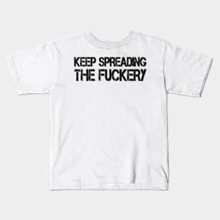 keep spreading the fuckery Kids T-Shirt